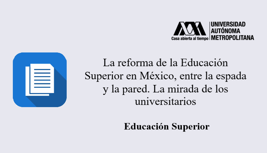 La reforma de la Educación Superior en México, entre la espada y la pared. La mirada de los universitarios