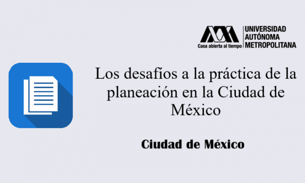 Los desafíos a la práctica de la planeación en la Ciudad de México