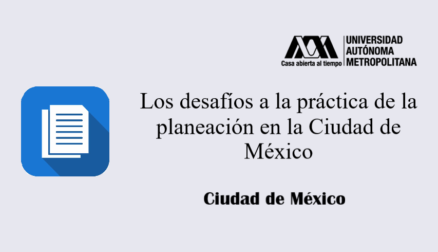 Los desafíos a la práctica de la planeación en la Ciudad de México